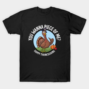 Happy Thanksgiving - You Wanna Piece of Me? Funny Turkey T-Shirt